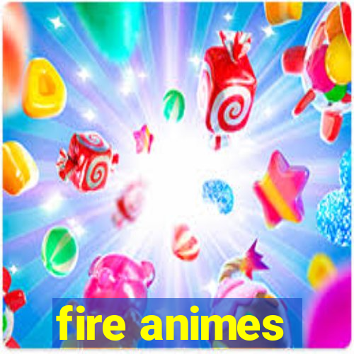 fire animes